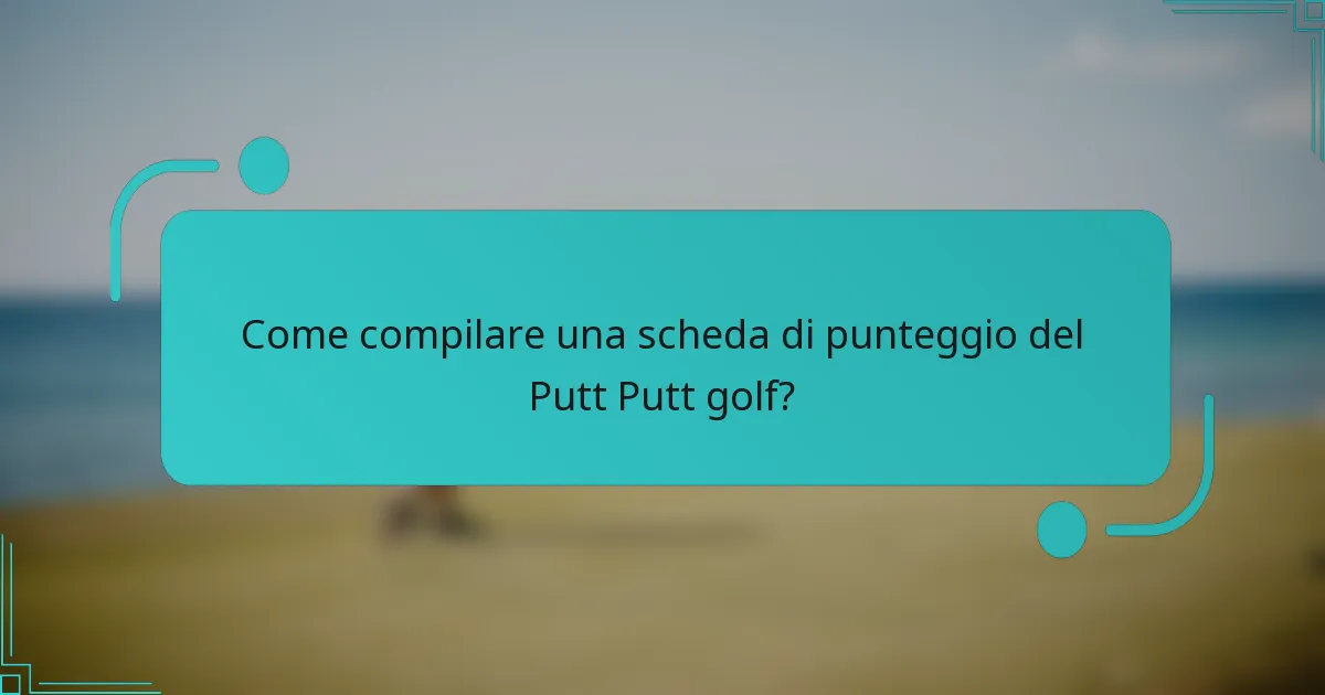 Come compilare una scheda di punteggio del Putt Putt golf?