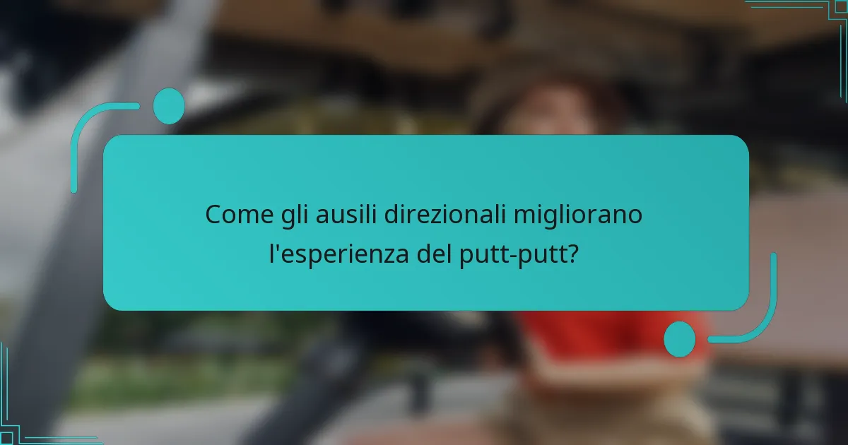 Come gli ausili direzionali migliorano l'esperienza del putt-putt?