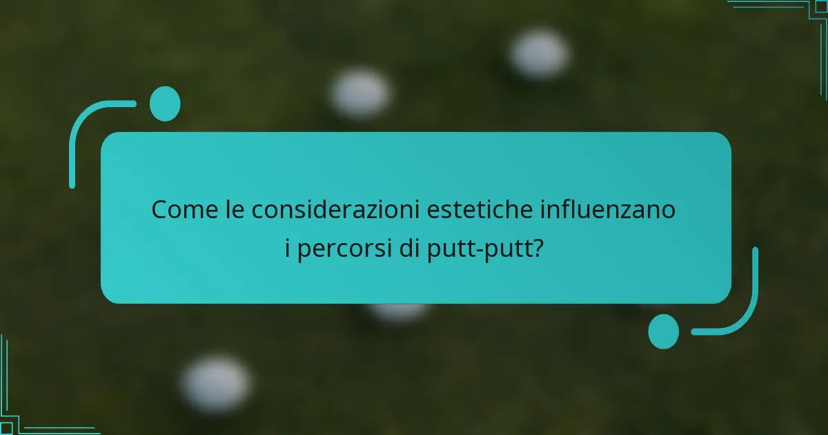 Come le considerazioni estetiche influenzano i percorsi di putt-putt?