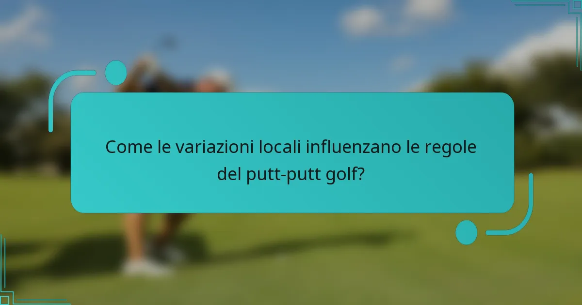 Come le variazioni locali influenzano le regole del putt-putt golf?