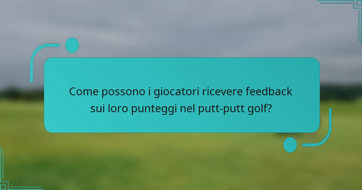 Come possono i giocatori ricevere feedback sui loro punteggi nel putt-putt golf?