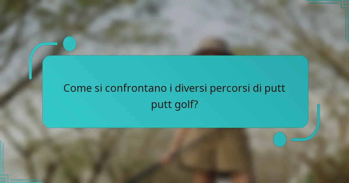 Come si confrontano i diversi percorsi di putt putt golf?