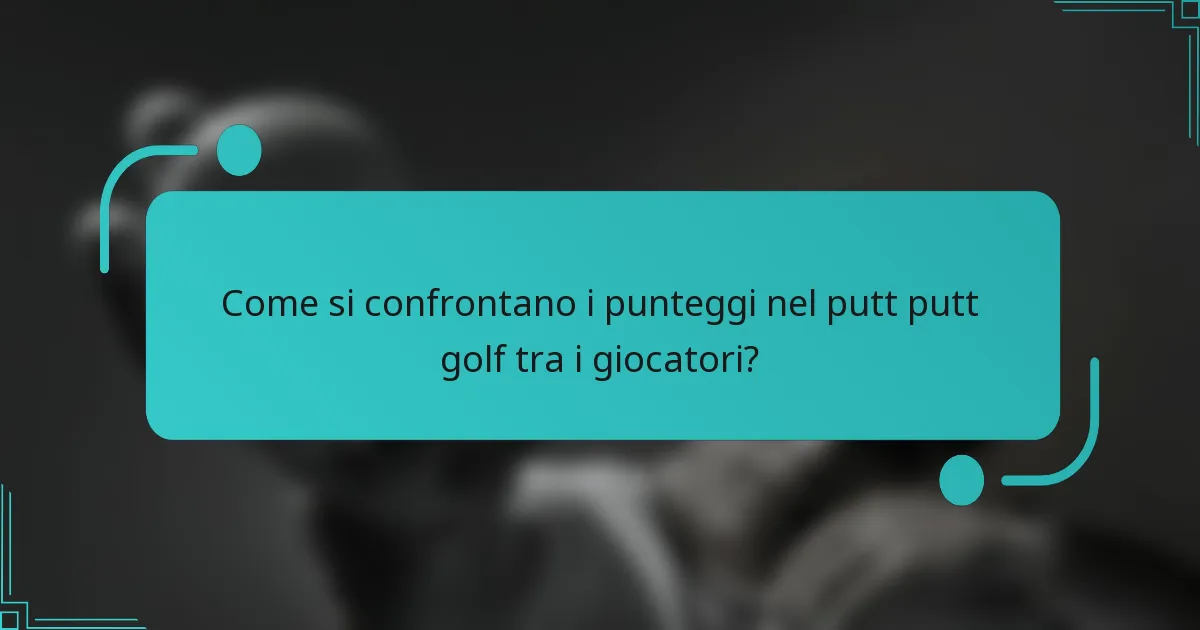 Come si confrontano i punteggi nel putt putt golf tra i giocatori?