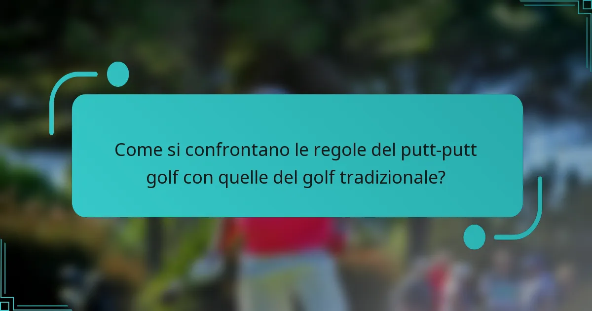 Come si confrontano le regole del putt-putt golf con quelle del golf tradizionale?