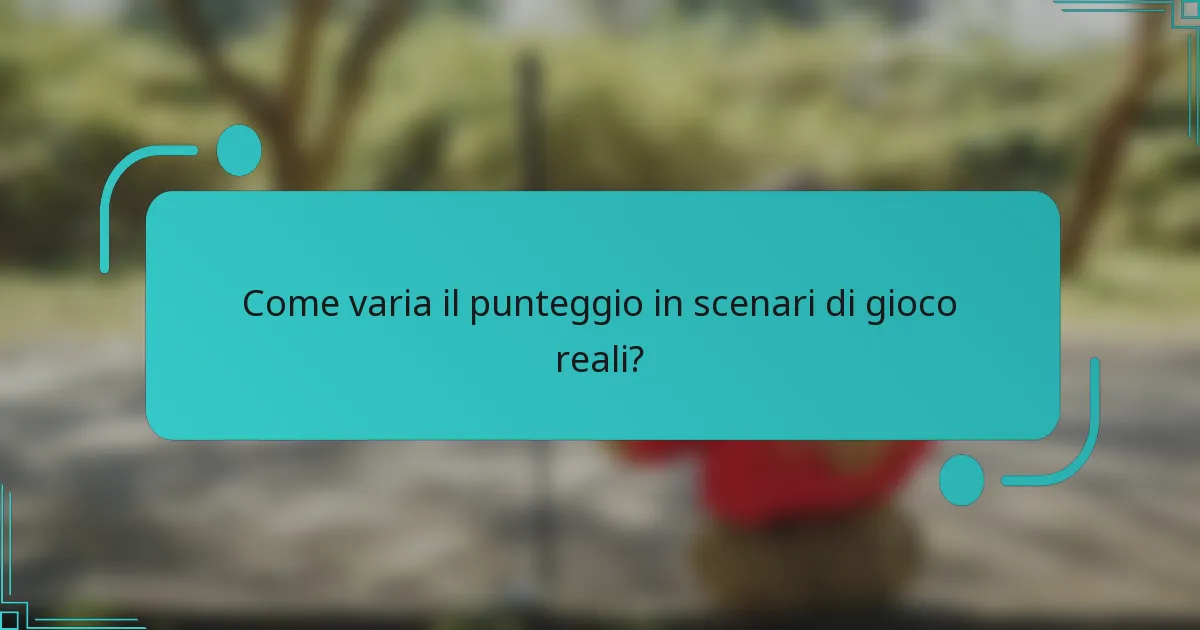 Come varia il punteggio in scenari di gioco reali?