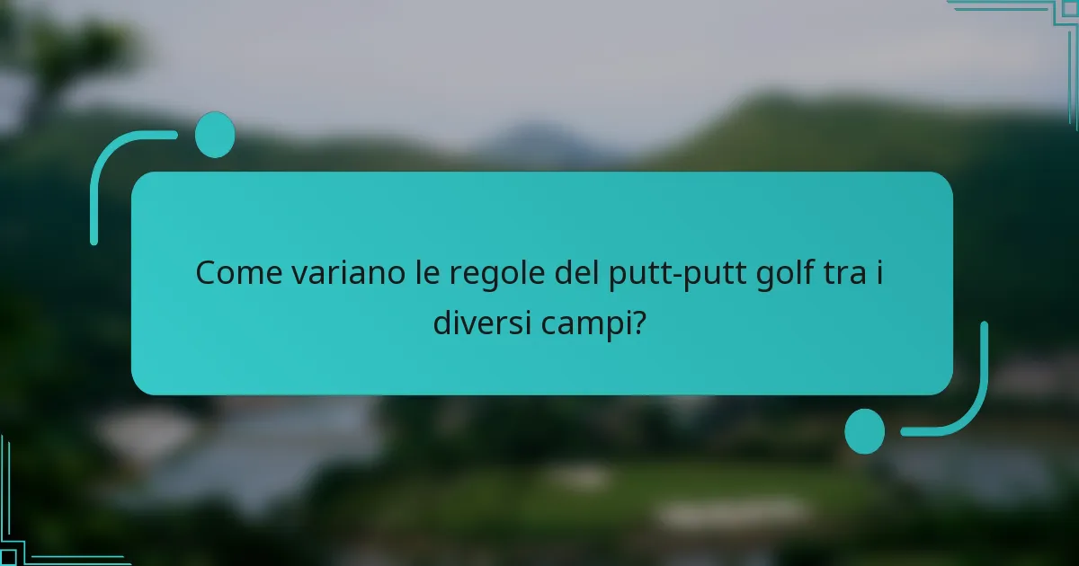 Come variano le regole del putt-putt golf tra i diversi campi?