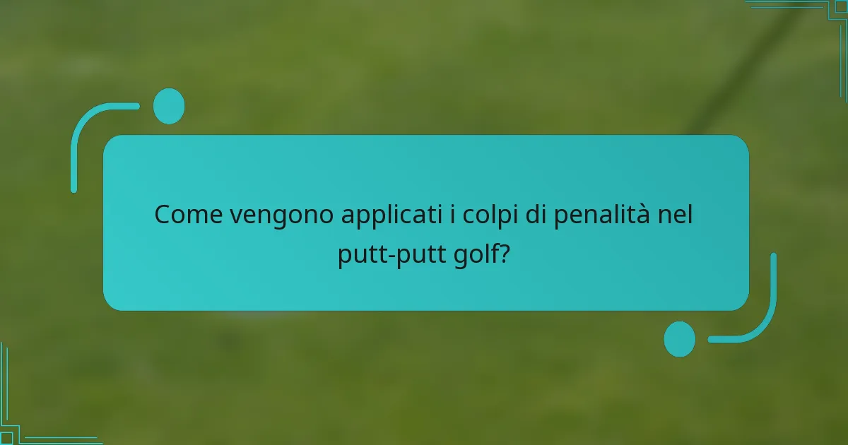 Come vengono applicati i colpi di penalità nel putt-putt golf?
