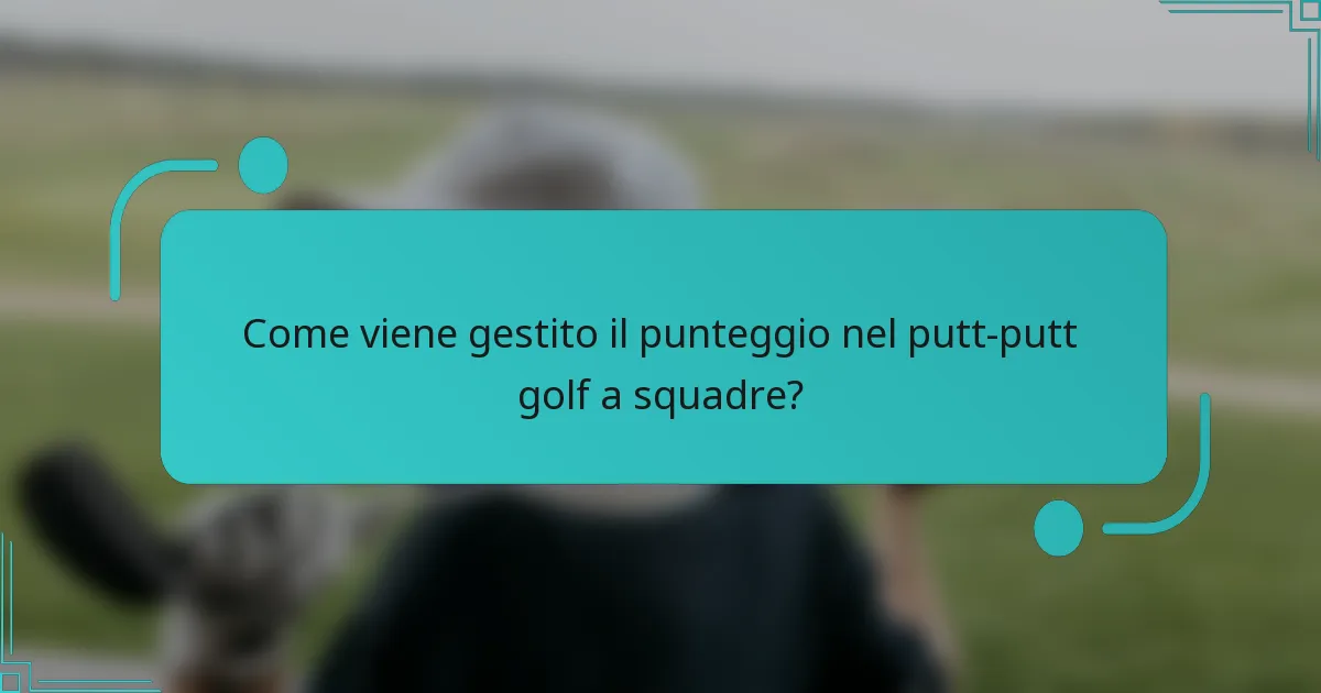 Come viene gestito il punteggio nel putt-putt golf a squadre?