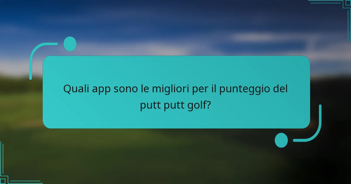 Quali app sono le migliori per il punteggio del putt putt golf?
