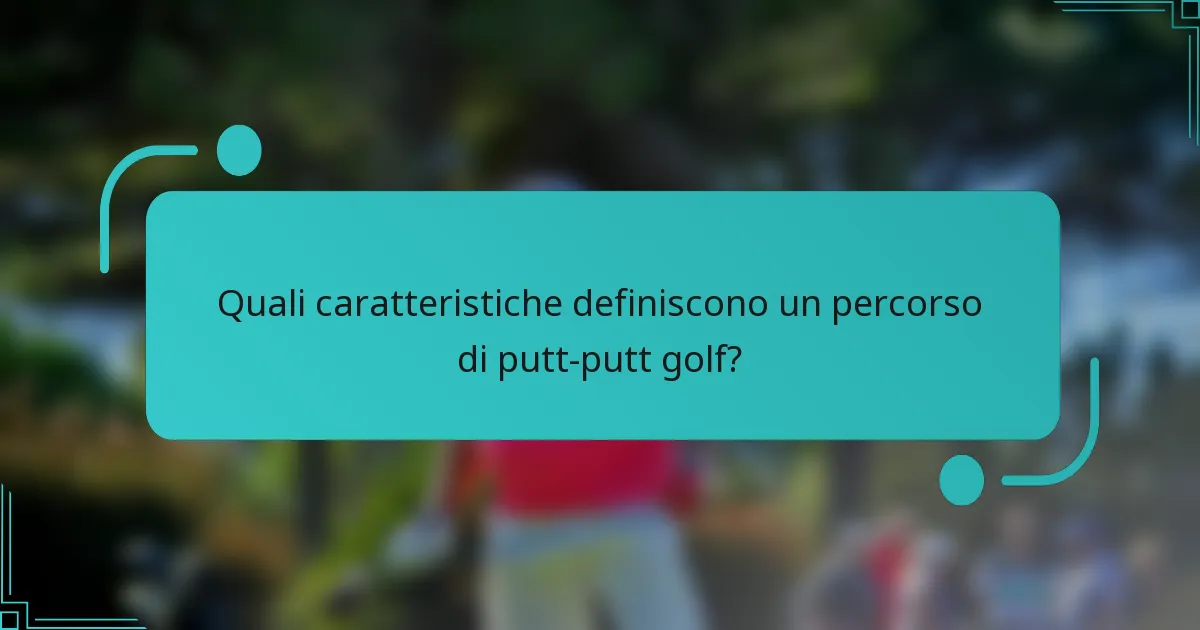 Quali caratteristiche definiscono un percorso di putt-putt golf?