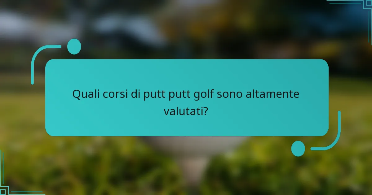 Quali corsi di putt putt golf sono altamente valutati?