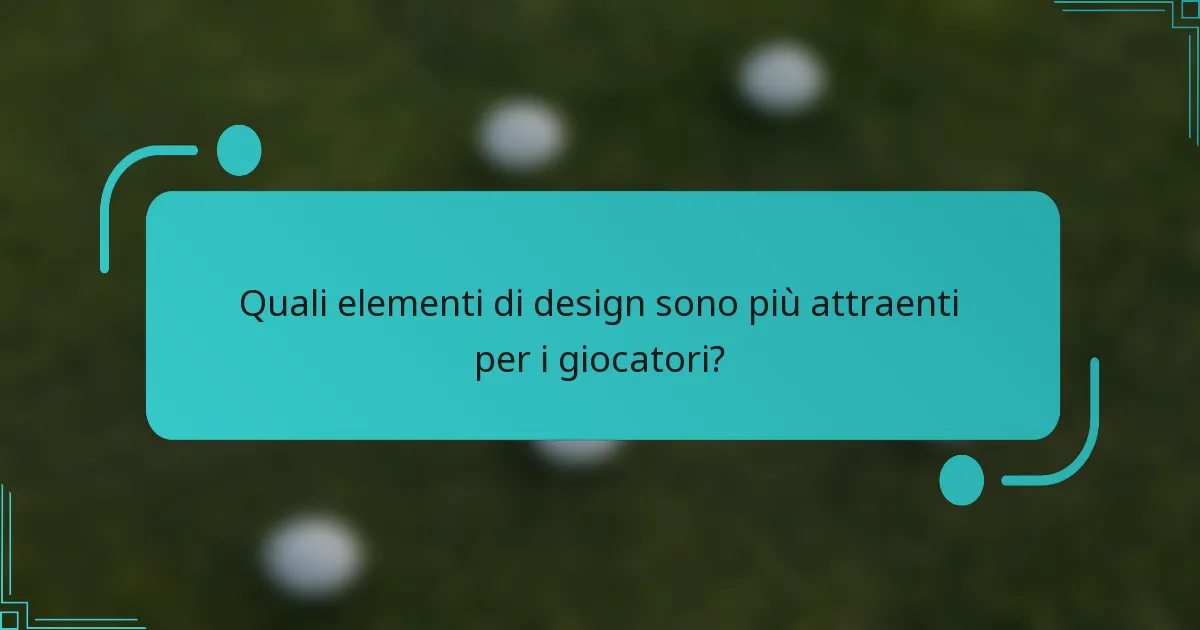 Quali elementi di design sono più attraenti per i giocatori?