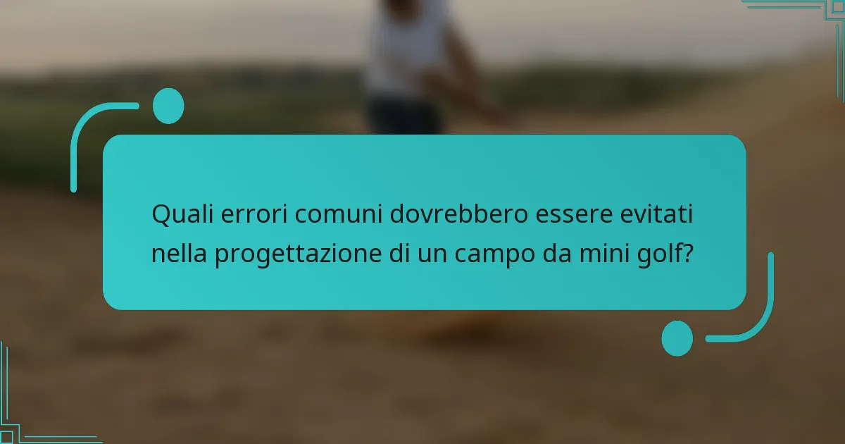 Quali errori comuni dovrebbero essere evitati nella progettazione di un campo da mini golf?
