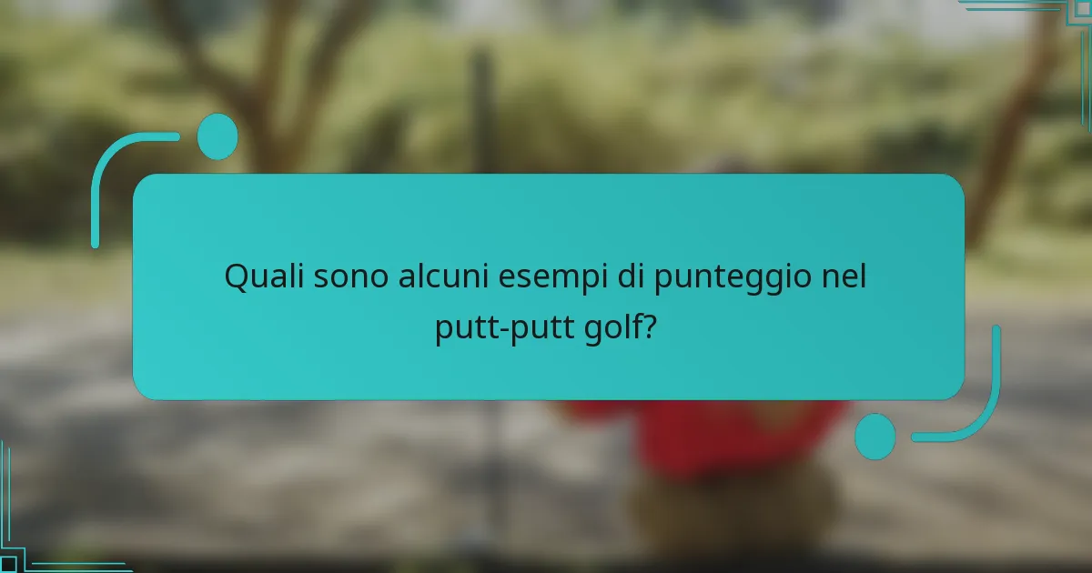 Quali sono alcuni esempi di punteggio nel putt-putt golf?