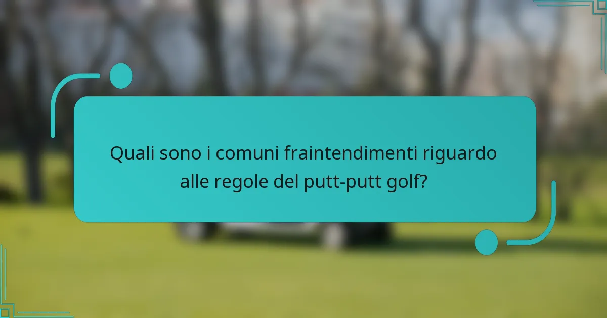 Quali sono i comuni fraintendimenti riguardo alle regole del putt-putt golf?