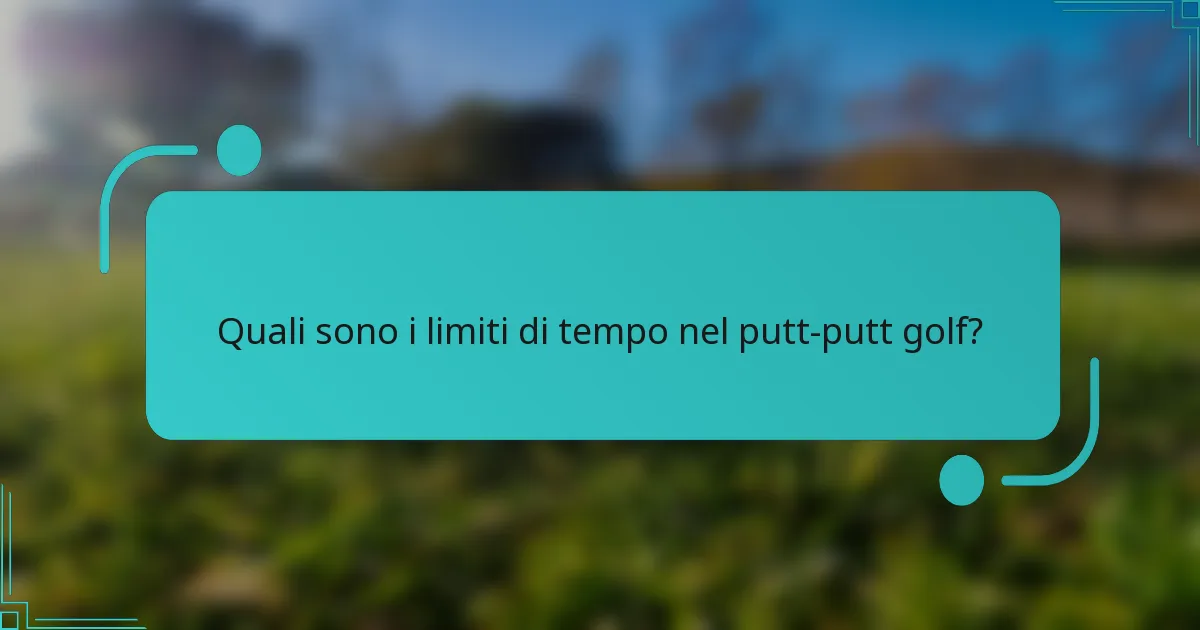 Quali sono i limiti di tempo nel putt-putt golf?