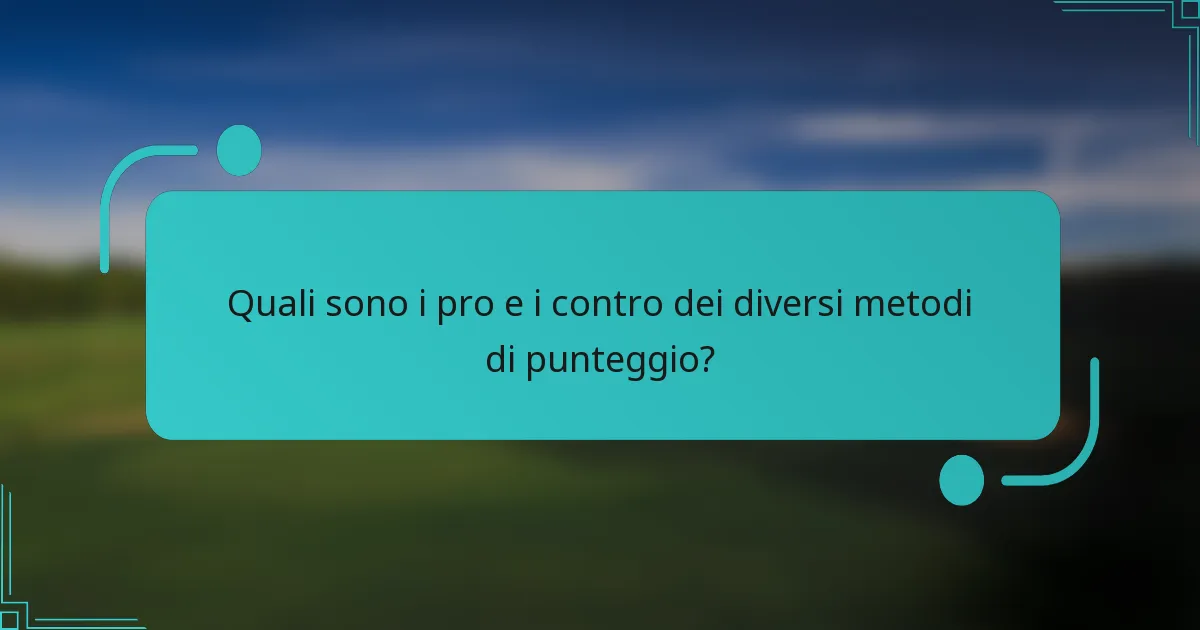 Quali sono i pro e i contro dei diversi metodi di punteggio?
