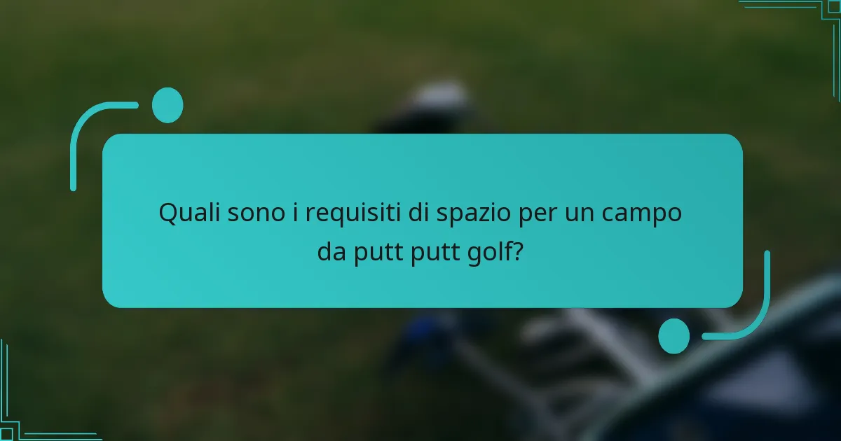 Quali sono i requisiti di spazio per un campo da putt putt golf?