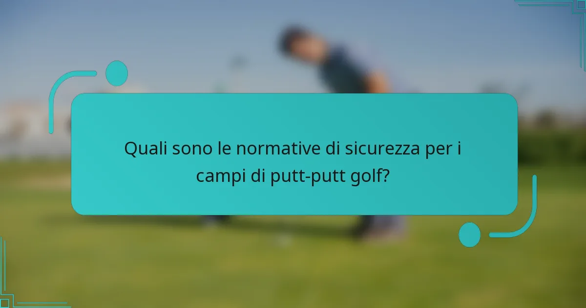 Quali sono le normative di sicurezza per i campi di putt-putt golf?