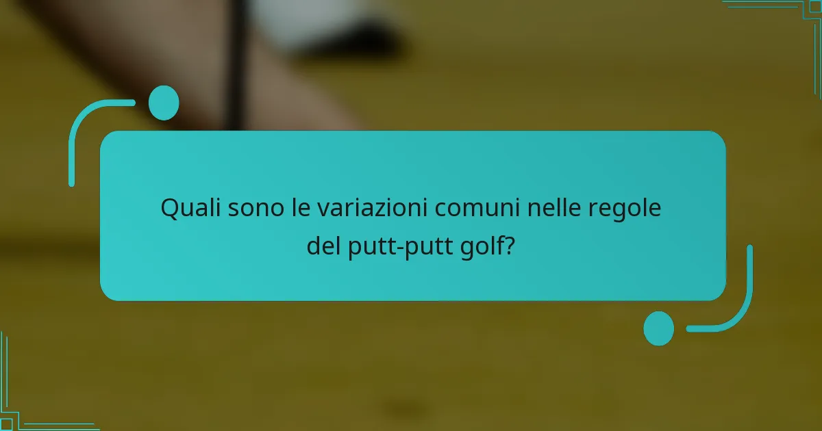 Quali sono le variazioni comuni nelle regole del putt-putt golf?