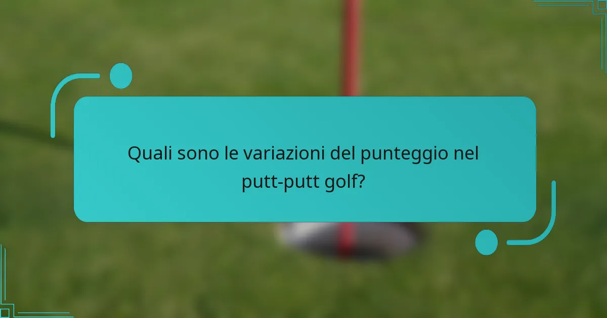 Quali sono le variazioni del punteggio nel putt-putt golf?