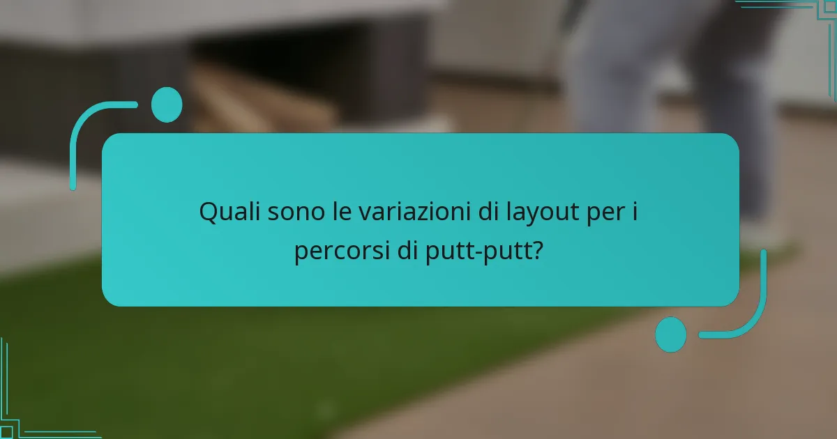 Quali sono le variazioni di layout per i percorsi di putt-putt?