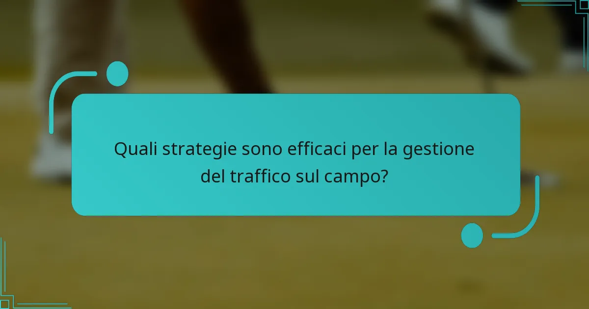 Quali strategie sono efficaci per la gestione del traffico sul campo?