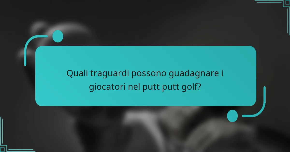 Quali traguardi possono guadagnare i giocatori nel putt putt golf?